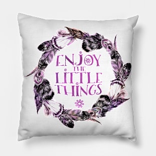 Enjoy the little things. Pillow