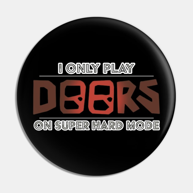 I Only Play Doors On Super Hard Mode Pin by Atomic City Art