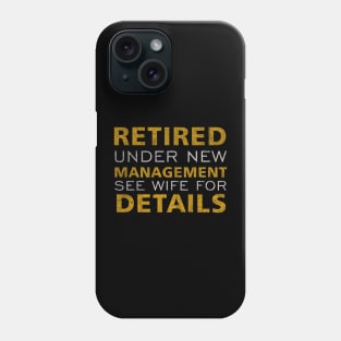 Retired Under New Management See Wife For Details Phone Case