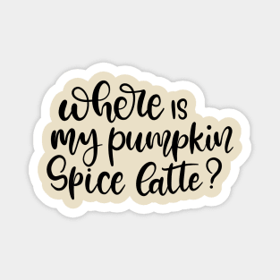 Where is My Pumpkin Spice Latte Lettering Design Magnet