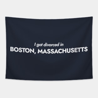 I got divorced in Boston, Massachusetts (white) Tapestry