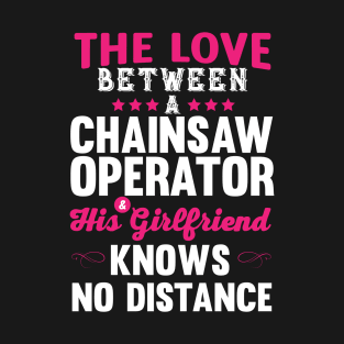 The Love Between A Chainsaw Operator His Girlfriend Knows No Distance T-Shirt