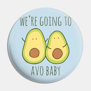 We're Going To Avo Baby Pin