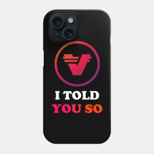 Verasity i told you so - verasity crypto - vra verasity - verasity coin Phone Case