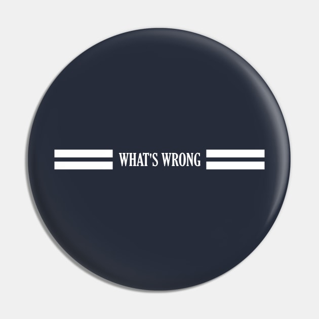 WHA'TS WRONG Pin by CreativeIkbar Prints