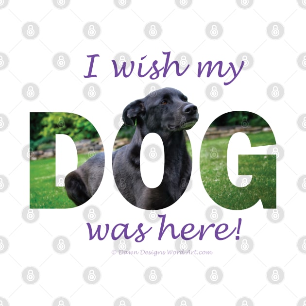 I wish my dog was here - black labrador oil painting word art by DawnDesignsWordArt