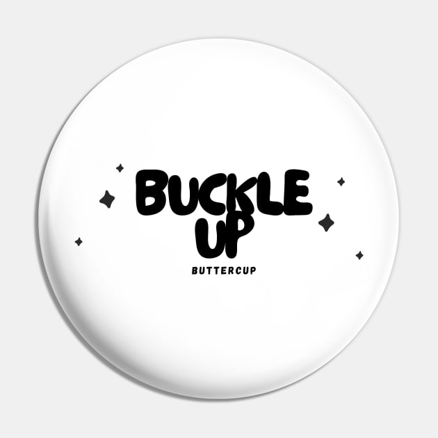 'Buckle Up, Buttercup' - White Pin by merevisionary