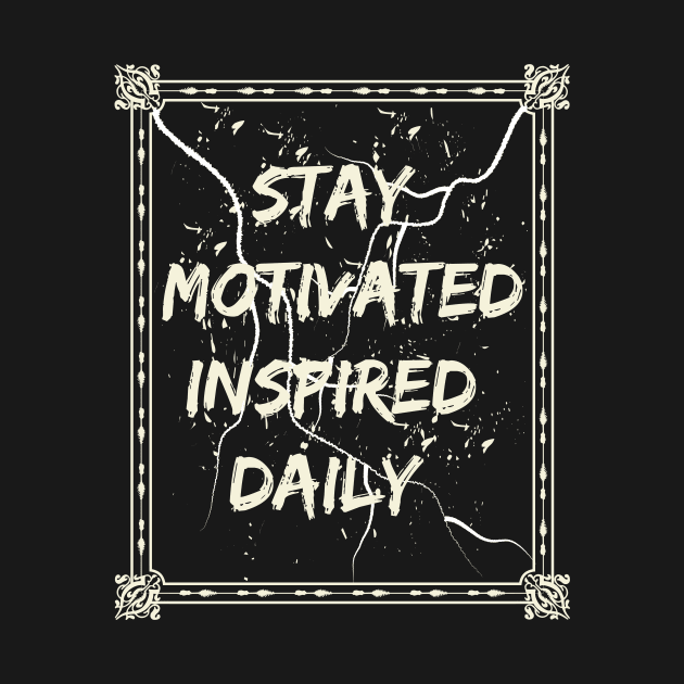 Stay Motivated Inspired Daily by T-Shirt Attires