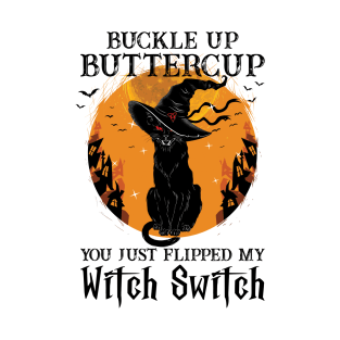 Cat Buckle Up Buttercup You Just Flipped My Witch Switch T-Shirt