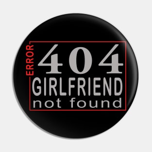 error 404, girlfriend not found Pin