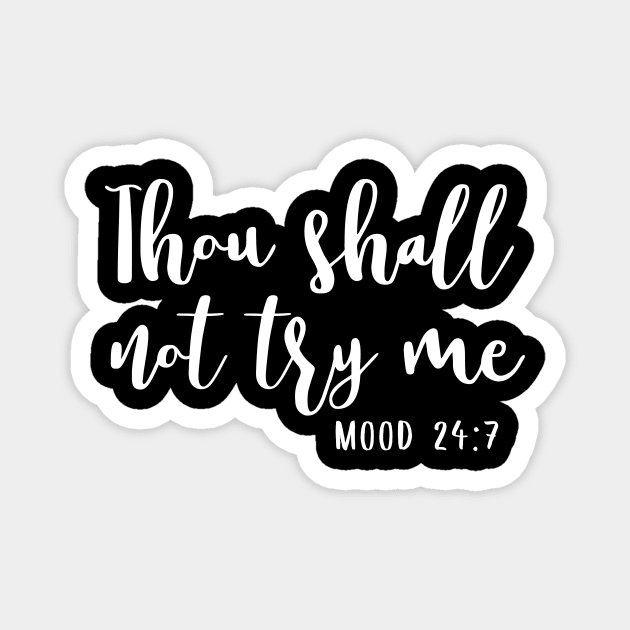 Thou shall not try me - funny mom life quote Magnet by colorbyte