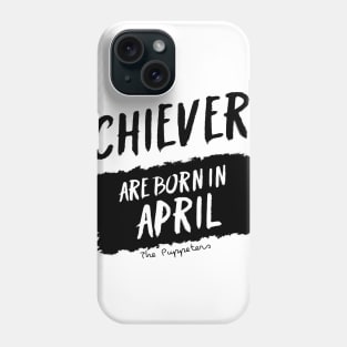 Achievers Are Born In April Phone Case