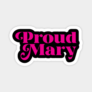 Proud Mary Magnet