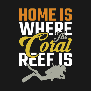 Home is where the Coral reef is Divin Tees T-Shirt