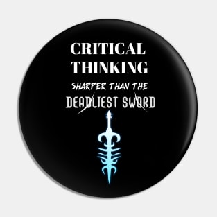 Critical Thinking Sharper Than The Deadliest Sword Pin