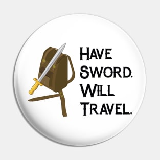 Have Sword. Will Travel RPG Tabletop Gamer Adventure Shirt Pin