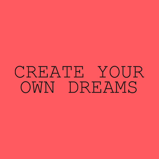 Create your own dreams by alexagagov@gmail.com