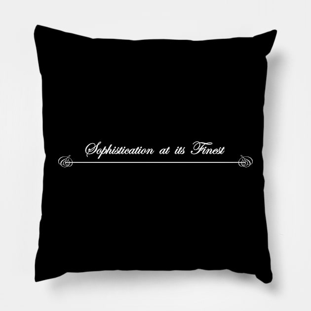 sophistication at its finest Pillow by NotComplainingJustAsking