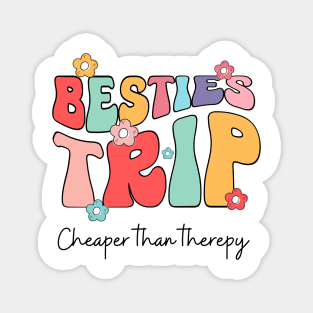 Besties Trip cheaper than therapy Magnet