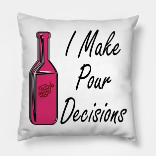 I Make Pour Decisions Pillow