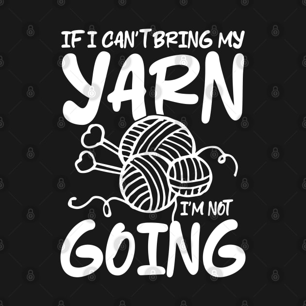 If I Can't Bring My Yarn I'm Not Going - Crochet by AngelBeez29