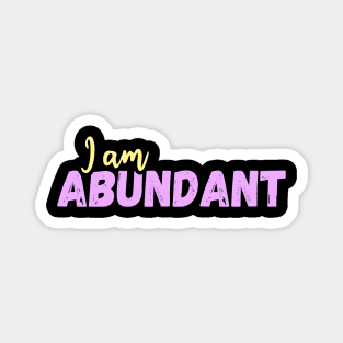 I am abundant - affirmation Magnet