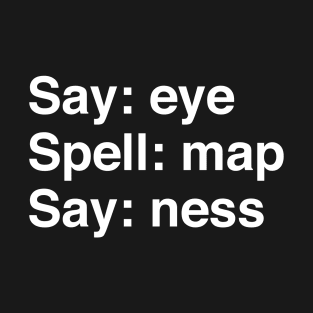 say eye spell map say ness T-Shirt