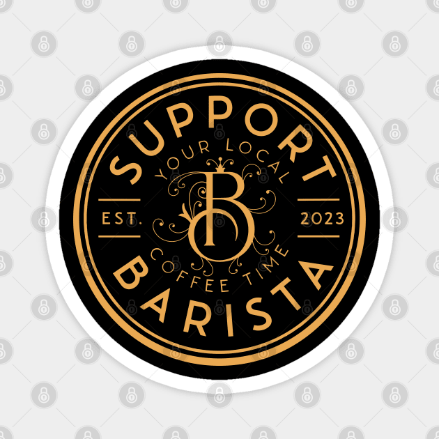 Support Your Local Barista Magnet by ForAnyoneWhoCares