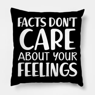 Facts don't care about your feeling Pillow