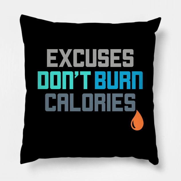 Excuses Don't Burn Calories Gym Workout Motivation Pillow by theperfectpresents