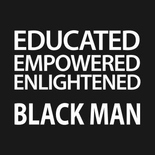 Educated Empowered Enlightened Black Man T-Shirt