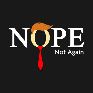 Nope Not Again Funny T-Shirt