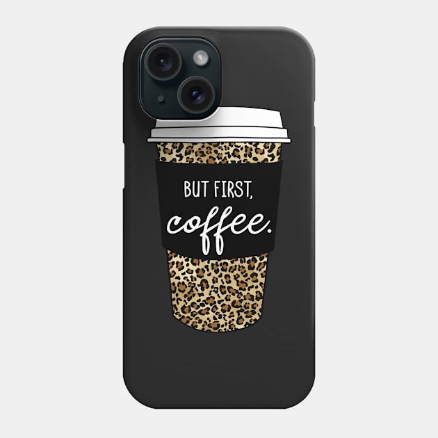 But First Coffee. - Animal Print Leopard Savage Wild Safari - Black Phone Case by GDCdesigns