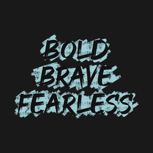 Bold Brave Fearless by Nikki_Arts