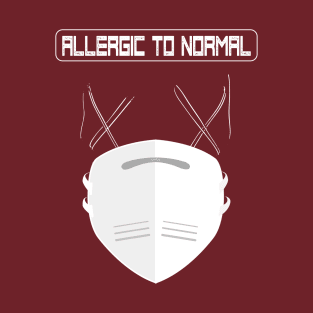 Allergic To Normal T-Shirt