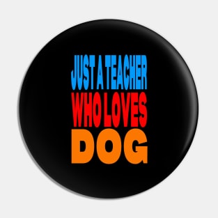 Just a teacher who loves dog Pin