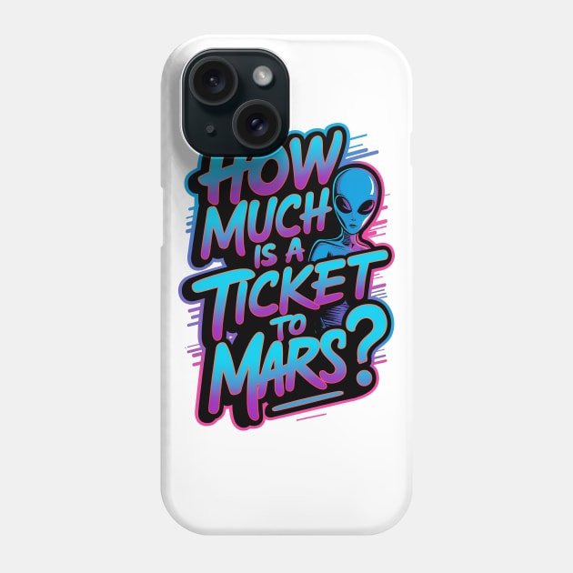 How much is a ticket to Mars? Phone Case by Neon Galaxia