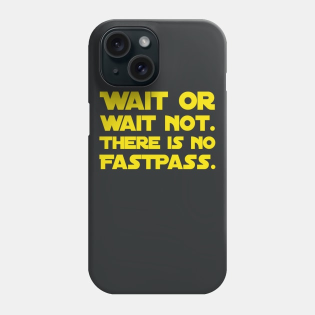 Wait Or Wait Not - There Is No FastPass Phone Case by TheCastleRun