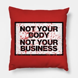 Not Your Body, Not Your Business Pillow