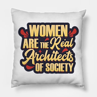 Women Are The Real Architects of Society Pillow