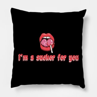 I'm a sucker for you Pillow