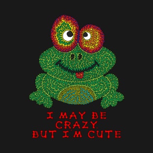 I may be crazy, but I'm cute T-Shirt