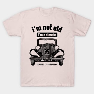 old people Car gifts dad mom men women im not old im classic unisex T-Shirt