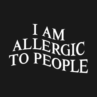 I Am Allergic to People Funny Sarcastic Introvert T-Shirt