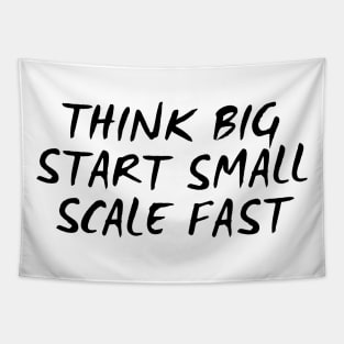 Think Big Start Small Scale Fast Tapestry