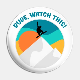 Dude Watch This | Funny Snowboarding Saying | Winter Sports | Retro Vintage | Cool Snowboarder Gift Pin