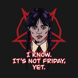 IT’S NOT FRIDAY YET T-Shirt