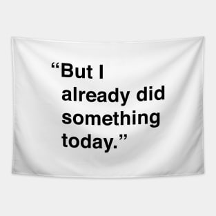 But I Already Did Something Today Tapestry