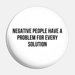 negative people have a problem for every solution Pin