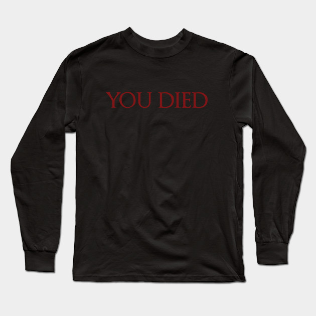 Dark Souls You Died Darksouls Long Sleeve T Shirt Teepublic
